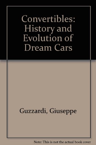 Stock image for Convertibles: History and Evolution of Dream Cars Guzzardi, Giuseppe and Rizzo, Luigi Enzo for sale by Re-Read Ltd