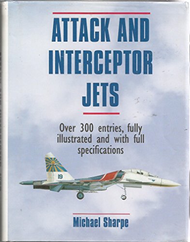 Stock image for Attack and Interceptor Jets: 300 of the World's Greatest Military Jet Aircraft for sale by WorldofBooks
