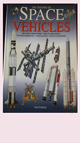 Stock image for The History of Space Vehicles: Rocket Boosters, Space Shuttles, Lunar Modules, Satellites, Space Stations for sale by WorldofBooks