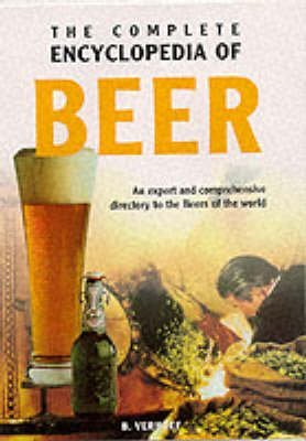 Beispielbild fr The Complete Encyclopedia of Beer. An Expert & Comprehensive Directory to the Beers of the World. zum Verkauf von Tyger Press PBFA