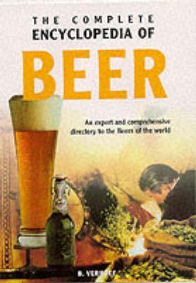 Imagen de archivo de The Complete Encyclopedia of Beer. An Expert & Comprehensive Directory to the Beers of the World. a la venta por Tyger Press PBFA