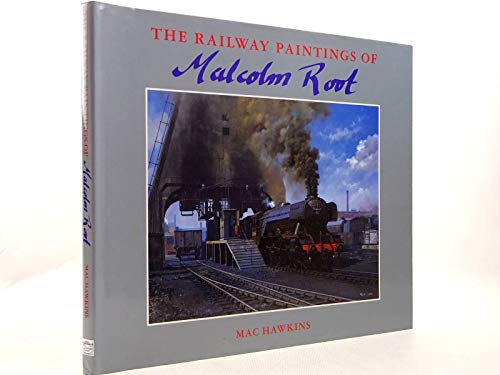 Beispielbild fr THE RAILWAY PAINTINGS OF MALCOLM ROOT. zum Verkauf von Cambridge Rare Books