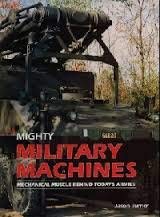Beispielbild fr Mighty military machines: Mechanical muscle behind today's armies zum Verkauf von MusicMagpie