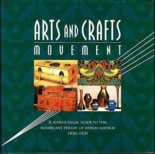 Stock image for Arts and Crafts Movement: A Superb Visual Guide to This Significant Period of Design Reform 1850-1920 for sale by WorldofBooks