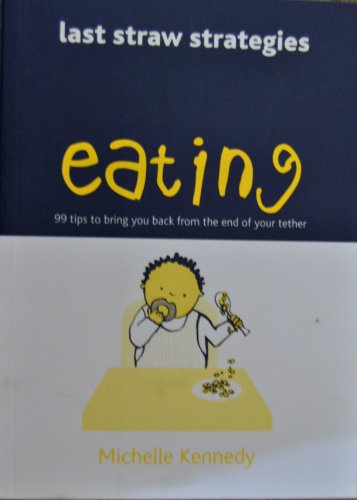 Imagen de archivo de Eating: 99 Tips to Bring You Back from the End of Your Tether (Last Straw Strategies) a la venta por AwesomeBooks