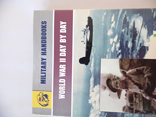 Imagen de archivo de World War II Day by Day (Military Handbooks) a la venta por Anybook.com