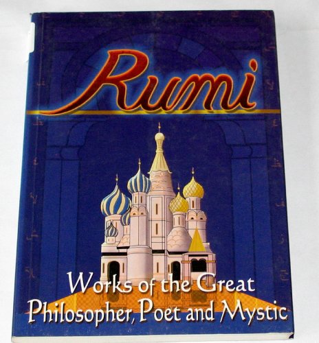 Imagen de archivo de Rumi : Works of the Great Philosopher, Poet and Mystic a la venta por Adagio Books