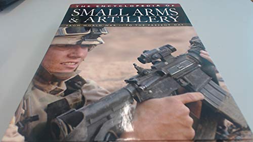 9781840139105: The Encyclopedia of Small Arms and Artillery: From World War II to the Present Day