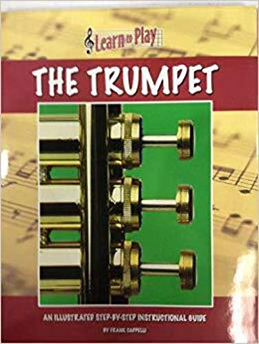Beispielbild fr The Trumpet : An Illustrated Step-By-Step Instructional Guide zum Verkauf von Better World Books