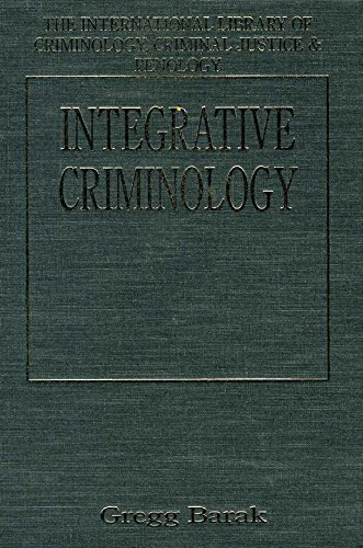 Integrative Criminology (International Library of Criminology, Criminal Justice & Penology)