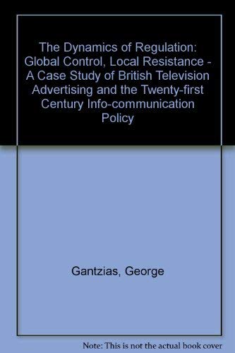 Stock image for The Dynamics of Regulation: Global Control, Local Resistance Cultural management and policy: a case study of broadcasting advertising in the United Kingdom for sale by Phatpocket Limited