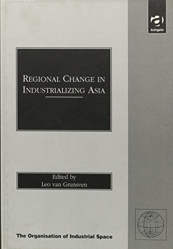 Regional Change in Industrializing Asia: Regional and Local Responses to Changing Competitiveness...