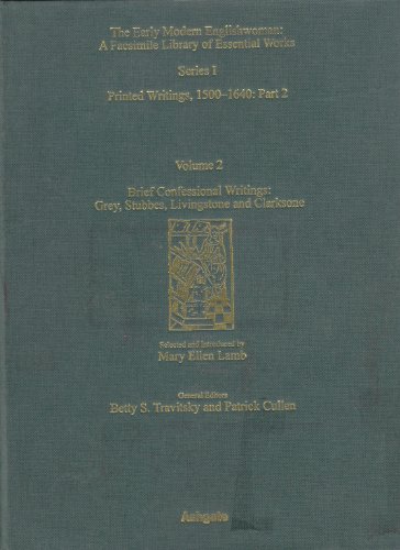 Stock image for Brief Confessional Writings: Grey, Stubbes, Livingstone and Clarksone (Early Modern Englishwoman: a Facsimile Library of Essential Works) for sale by Mispah books