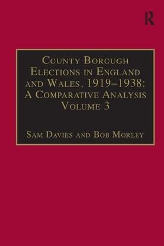 Stock image for County Borough Elections in England and Wales, 19191938: A Comparative Analysis: Volume 2: Chester to East Ham: Chester - East Ham Vol 3 for sale by Chiron Media