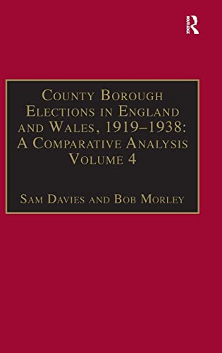 Stock image for County Borough Elections in England and Wales, 19191938: A Comparative Analysis: Volume 4: Exeter - Hull for sale by Chiron Media
