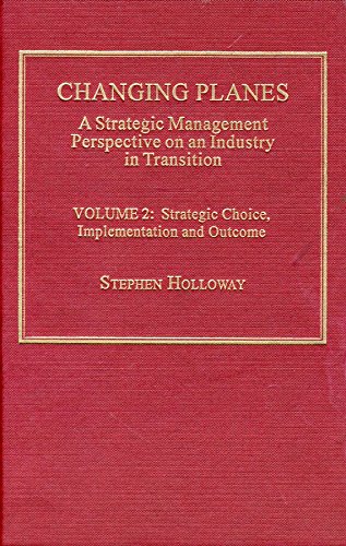Changing Planes: A Strategic Management Perspective on An Industry in Transition, Vol. 2: Strateg...