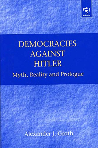 Democracies Against Hitler: Myth, Reality and Prologue (9781840144659) by Groth, Alexander J.