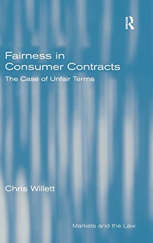 Fairness in Consumer Contracts: The Case of Unfair Terms (Markets and the Law) (9781840144925) by Willett, Chris