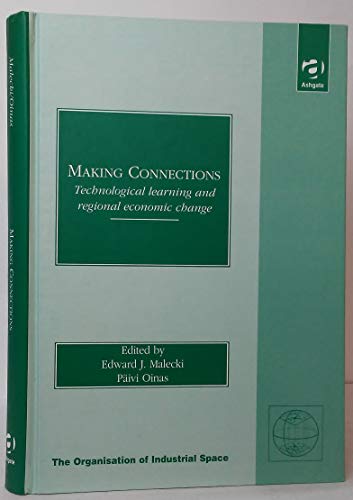 Imagen de archivo de Making Connections: Technological Learning and Regional Economic Change (Organisation of Industrial Space Series) a la venta por Irish Booksellers