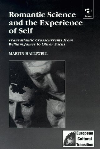 Beispielbild fr Romantic Science and the Experience of Self: Transatlantic Crosscurrents from William James to Oliver Sacks zum Verkauf von Powell's Bookstores Chicago, ABAA