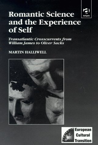 Romantic Science and the Experience of Self: Transatlantic Crosscurrents from William James to Ol...