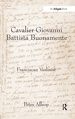 Imagen de archivo de Cavalier Giovanni Battista Buonamente: Franciscan Violinist a la venta por Chiron Media