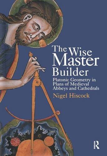 Stock image for The Wise Master Builder: Platonic Geometry in Plans of Medieval Abbeys and Cathedrals for sale by Edinburgh Books