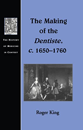 Imagen de archivo de The Making of the Dentiste, c. 1650-1760 (The History of Medicine in Context) a la venta por WorldofBooks