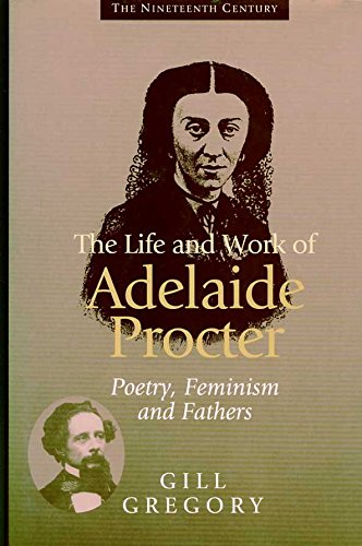 Beispielbild fr The Life and Work of Adelaide Procter: Poetry, Feminism and Fathers (Nineteenth Century Series) zum Verkauf von Books From California