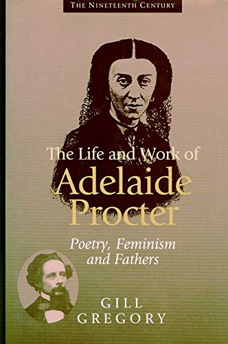 Stock image for The Life and Work of Adelaide Proctor : Poetry, Feminism and Fathers for sale by Richard Sylvanus Williams (Est 1976)