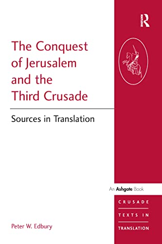 THE CONQUEST OF JERUSALEM AND THE THIRD CRUSADE. Sources In Translation.