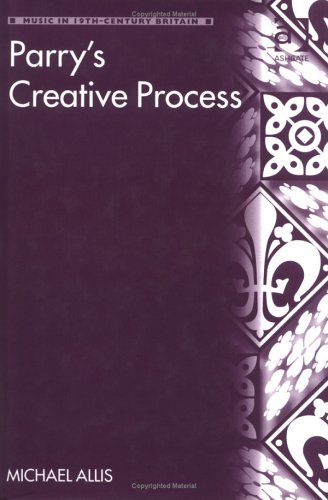 Imagen de archivo de Parry's Creative Process (Music in Nineteenth-Century Britain) a la venta por Dartmouth Books