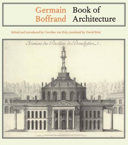 Germain Boffrand: Book of Architecture Containing the General Principles of the Art and the Plans, Elevations and Sections of some of the Edifices ... Culture, Reaction and Appropriation) (9781840146875) by Eck, Caroline Van