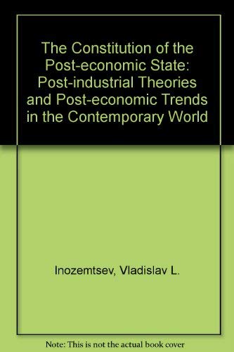 The Constitution of the Post-Economic State: Post-Industrial Theories and Post-Economic Trends in...