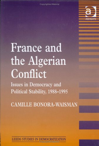 Stock image for France and the Algerian Conflict: Issues in Democracy and Political Stability, 1988-1995 (Leeds Studies in Democratization) for sale by WorldofBooks