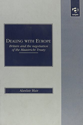 Beispielbild fr Dealing with Europe: Britain and the Negotiation of the Maastricht Treaty zum Verkauf von AwesomeBooks