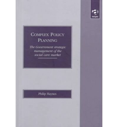 Stock image for Complex Policy Planning: The Government Strategic Management of the Social Care Market for sale by Phatpocket Limited