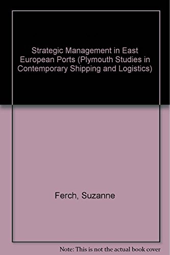 Strategic Management in East European Ports (Plymouth Studies in Contemporary Shipping and Logistics) (9781840148305) by Ferch, Suzanne; Roe, Michael