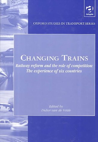 Imagen de archivo de Changing Trains: Railway Reform and the Role of Competition: The Experience of Six Countries a la venta por Anybook.com