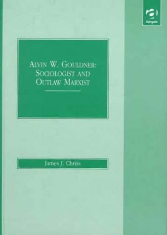 9781840149111: Alvin W.Gouldner: Sociologist and Outlaw Marxist
