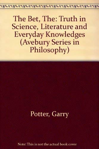 9781840149852: The Bet, The: Truth in Science, Literature and Everyday Knowledges (Avebury Series in Philosophy)