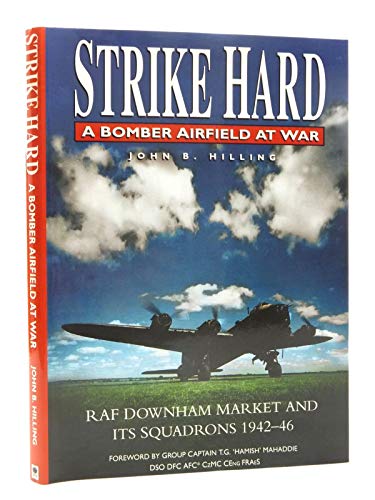 Imagen de archivo de STRIKE HARD A Bomber Airfield at War: RAF Downham Market and its Squadrons 1942-46 a la venta por WorldofBooks