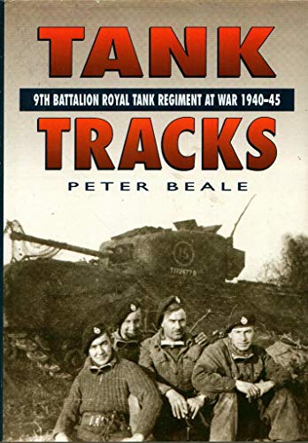 Stock image for Tank Tracks: 9th Battalion Royal Tank Regiment at War 1940-45 for sale by WorldofBooks