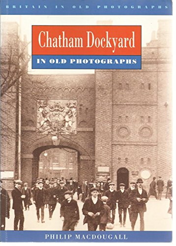 Stock image for Chatham Dockyard (Britain in Old Photographs) for sale by WorldofBooks