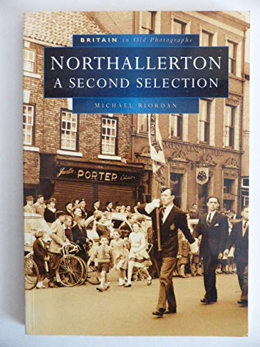 Stock image for Northallerton: A Second Selection - Britain in Old Photographs for sale by The Book House  (PBFA)