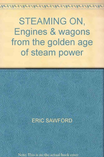 Imagen de archivo de STEAMING ON, Engines and wagons from the golden age of steam power a la venta por Reuseabook