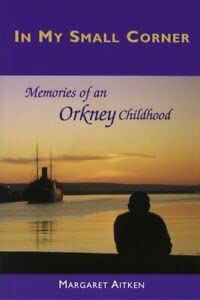 Stock image for In My Small Corner: Memories of an Orkney Childhood for sale by WorldofBooks