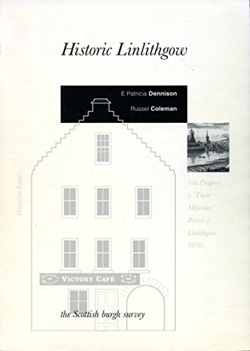 Imagen de archivo de Historic Linlithgow: A Scottish Burgh Survey (Scottish burgh surveys) a la venta por HALCYON BOOKS