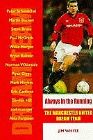 Always in the Running: The Manchester United Dream Team (9781840180046) by White, Jim