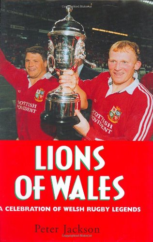 Lions of Wales: A Celebration of Welsh Rugby Legends (9781840180268) by Jackson, Peter